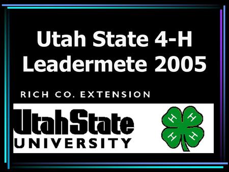 Utah State 4-H Leadermete 2005. Darrell Rothlisberger Rich County Extension Agent 435-793-2435