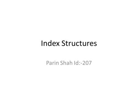 Index Structures Parin Shah Id:-207. Topics Introduction Structure of B-tree Features of B-tree Applications of B-trees Insertion into B-tree Deletion.