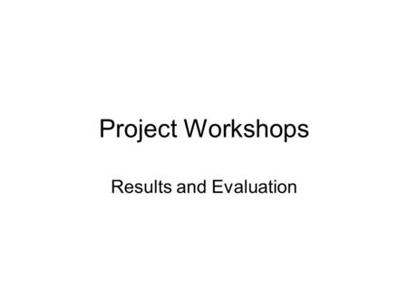 Project Workshops Results and Evaluation. General The Results section presents the results to demonstrate the performance of the proposed solution. It.