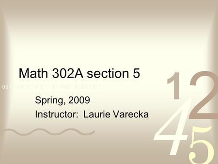 Math 302A section 5 Spring, 2009 Instructor: Laurie Varecka.