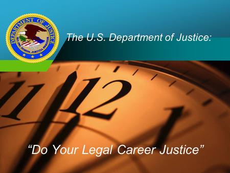 Company LOGO The U.S. Department of Justice: “Do Your Legal Career Justice”