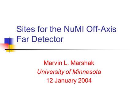 Sites for the NuMI Off-Axis Far Detector Marvin L. Marshak University of Minnesota 12 January 2004.