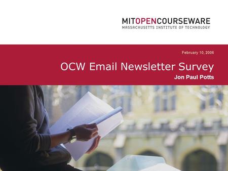 0A New Model for Open Sharing February 10, 2006 OCW Email Newsletter Survey Jon Paul Potts.