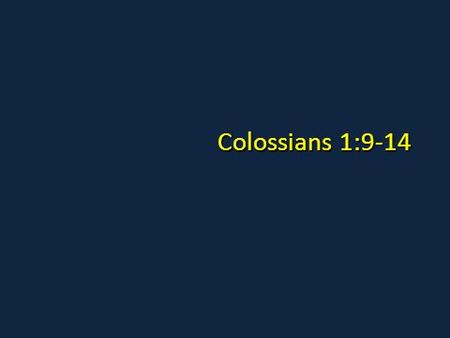 Colossians 1:9-14.