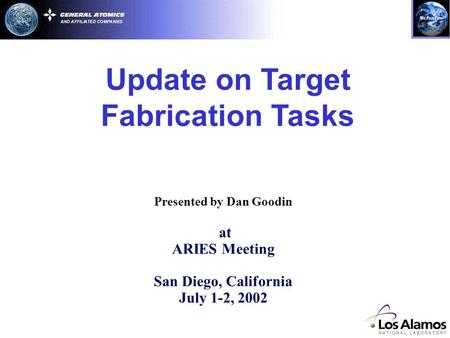 Update on Target Fabrication Tasks Presented by Dan Goodin at ARIES Meeting San Diego, California July 1-2, 2002.