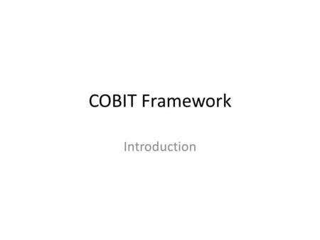 COBIT Framework Introduction. Problems with IT? – Increasing pressure to leverage technology in business strategies – Growing complexity of IT environments.