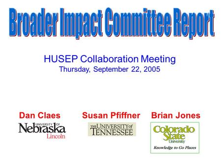 Dan Claes Susan Pfiffner Brian Jones HUSEP Collaboration Meeting Thursday, September 22, 2005.