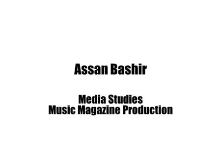 Assan Bashir Media Studies Music Magazine Production.