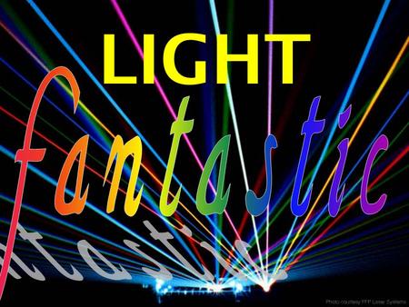 LIGHT. Beam Show University of Southampton School of Physics and Astronomy  Light as a wave  Relativity  Quantum mechanics  Particle physics Light:
