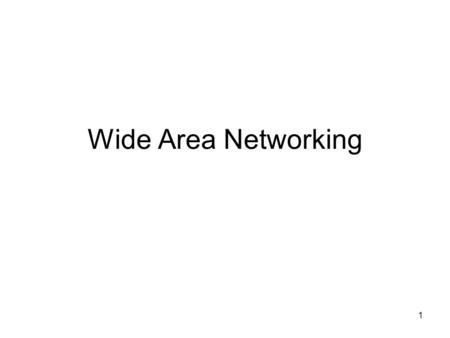1 Wide Area Networking. 2 Outline Topics Wide Area Networks –Link sites together –Carriers and regulation –Leased Line Networks –Public Switched Data.