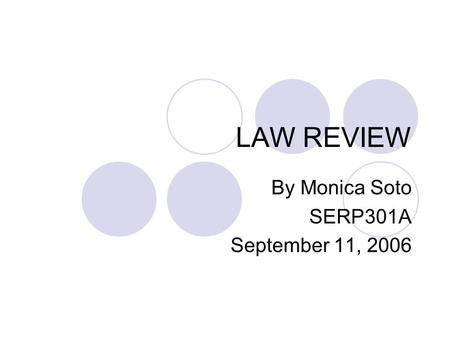 LAW REVIEW By Monica Soto SERP301A September 11, 2006.
