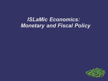 ISLaMic Economics: Monetary and Fiscal Policy. What is ISLM economics? ➲ Discussed real sector of economy: production and income ➲ Discussed monetary.