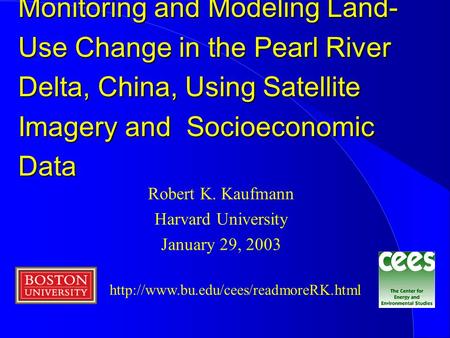 Monitoring and Modeling Land- Use Change in the Pearl River Delta, China, Using Satellite Imagery and Socioeconomic Data Robert K. Kaufmann Harvard University.