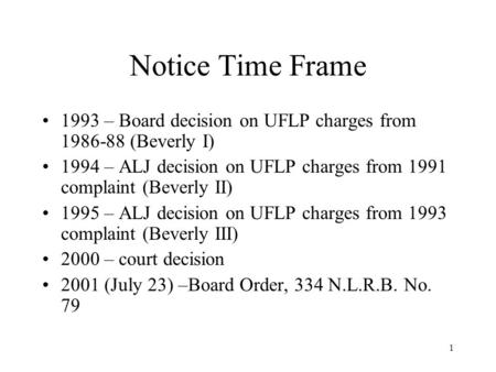 1 Notice Time Frame 1993 – Board decision on UFLP charges from 1986-88 (Beverly I) 1994 – ALJ decision on UFLP charges from 1991 complaint (Beverly II)