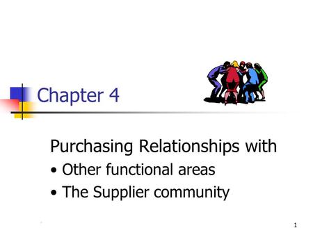 Chapter 41 Purchasing Relationships with Other functional areas The Supplier community.
