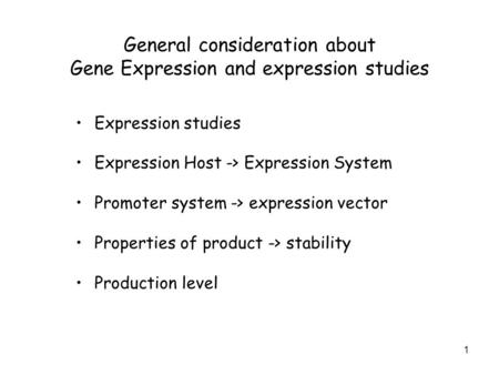 1 General consideration about Gene Expression and expression studies Expression studies Expression Host -> Expression System Promoter system -> expression.