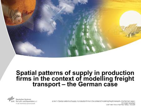 COST Watch WG1 & WG2 Piräus meeting > 18.04.2006 slide 1 > Spatial patterns of supply in production firms in the context of modelling freight transport.