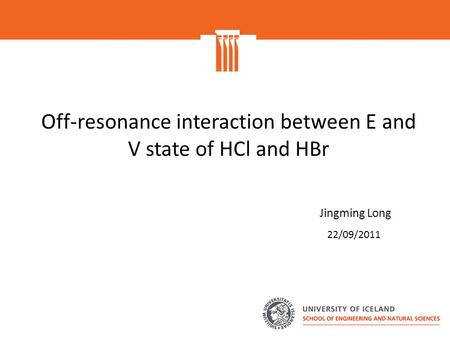 Off-resonance interaction between E and V state of HCl and HBr Jingming Long 22/09/2011.