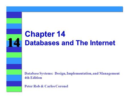 14 Chapter 14 Databases and The Internet Database Systems: Design, Implementation, and Management 4th Edition Peter Rob & Carlos Coronel.