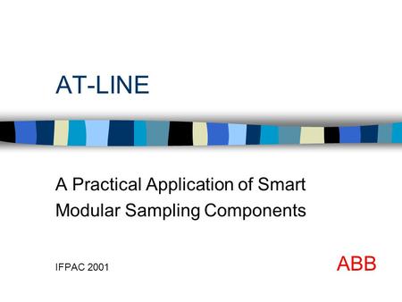 AT-LINE A Practical Application of Smart Modular Sampling Components IFPAC 2001 ABB.