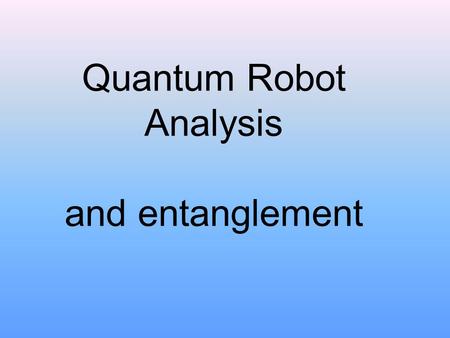 Quantum Robot Analysis and entanglement. Classic Braitenberg FearAggression.