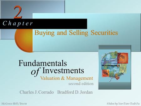 2 2 C h a p t e r Buying and Selling Securities second edition Fundamentals of Investments Valuation & Management Charles J. Corrado Bradford D. Jordan.