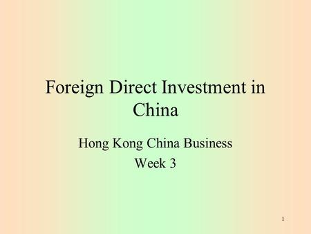 1 Foreign Direct Investment in China Hong Kong China Business Week 3.
