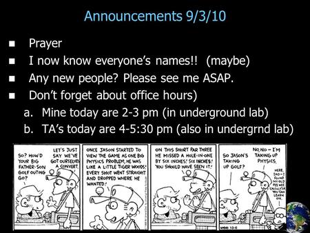 Announcements 9/3/10 Prayer I now know everyone’s names!! (maybe) Any new people? Please see me ASAP. Don’t forget about office hours) a. a.Mine today.