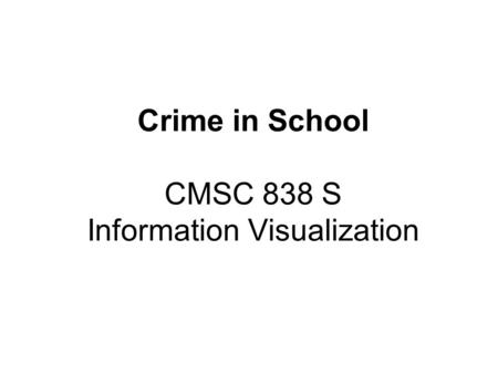 Crime in School CMSC 838 S Information Visualization.