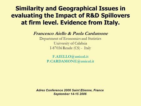 Similarity and Geographical Issues in evaluating the Impact of R&D Spillovers at firm level. Evidence from Italy. Francesco Aiello & Paola Cardamone Department.