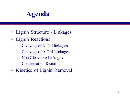 Agenda Lignin Structure - Linkages Lignin Reactions