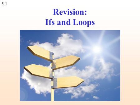 5.1 Revision: Ifs and Loops. 5.2 if, elsif, else It’s convenient to test several conditions in one if structure: print Please enter your grades average:\n;