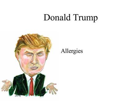 Allergies Donald Trump. What you as a DDS should know about allergies Prevent med emergency Oral soft tissue changes in an allergic reaction Treatment.
