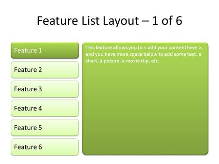 Feature List Layout – 1 of 6 Feature 1 Feature 2 Feature 3 Feature 4 Feature 5 This feature allows you to, and you have more space below to add some text,