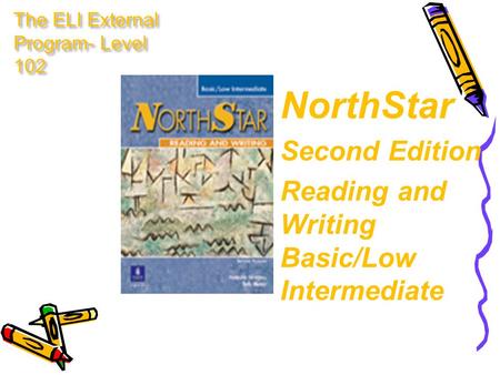 The ELI External Program- Level 102 NorthStar Second Edition Reading and Writing Basic/Low Intermediate.