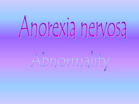  Anorexia nervosa means “ nervous loss of appetite.”  Most anorectics are often both hungry and pre- occupied with thoughts of food.  The characteristics.