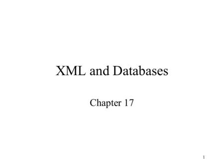 1 XML and Databases Chapter 17. 2 What’s in This Module? Semistructured data XML & DTD – introduction XML Schema – user-defined data types, integrity.
