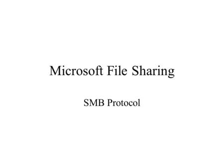 Microsoft File Sharing SMB Protocol. In the beginning … (b4 dos) Application BIOS diskvideo BIOS ( basic input output system ) Provided procedures with.