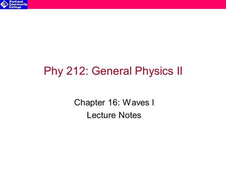 Phy 212: General Physics II Chapter 16: Waves I Lecture Notes.