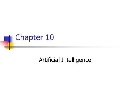 Chapter 10 Artificial Intelligence. 2 Chapter 10: Artificial Intelligence 10.1 Intelligence and Machines 10.2 Understanding Images 10.3 Reasoning 10.4.