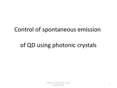Guillaume TAREL, PhC Course, QD EMISSION 1 Control of spontaneous emission of QD using photonic crystals.