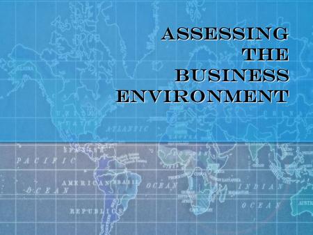 ASSESSING THE BUSINESS ENVIRONMENT. Two Perspectives Current and Likely Future Competitive Conditions for… Your Firm’s Economic Environment Macroeconomic.