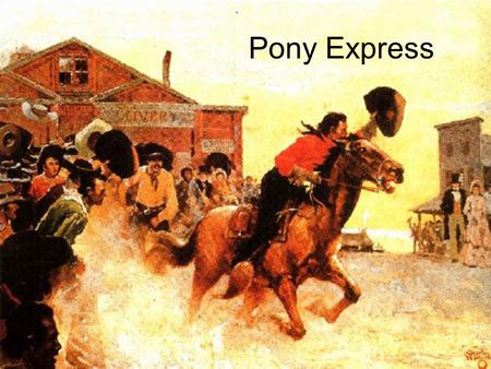 Pony Express. In March 1860, western newspapers ran the following ad: