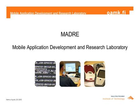 MADRE Mobile Application Development and Research Laboratory Markku Kippola, 26.9.2005.
