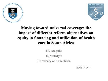 Moving toward universal coverage: the impact of different reform alternatives on equity in financing and utilization of health care in South Africa JE.