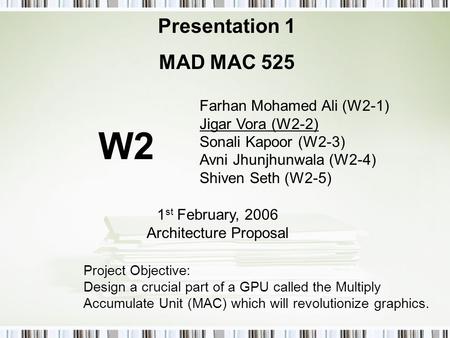 Farhan Mohamed Ali (W2-1) Jigar Vora (W2-2) Sonali Kapoor (W2-3) Avni Jhunjhunwala (W2-4) Shiven Seth (W2-5) Presentation 1 MAD MAC 525 1 st February,