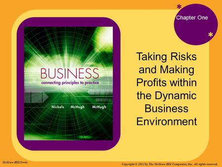 * * Chapter One Taking Risks and Making Profits within the Dynamic Business Environment McGraw-Hill/Irwin Copyright © 2012 by The McGraw-Hill Companies,