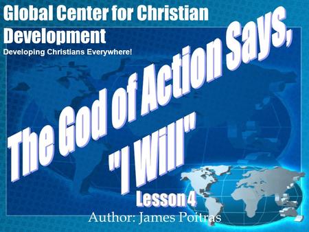 Author: James Poitras Global Center for Christian Development Developing Christians Everywhere!