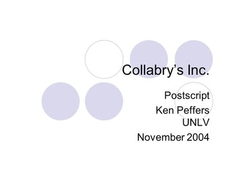 Collabry’s Inc. Postscript Ken Peffers UNLV November 2004.