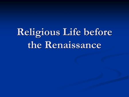 Religious Life before the Renaissance. Layers Papacy Papacy University University Religious orders Religious orders Laity, parish life Laity, parish.